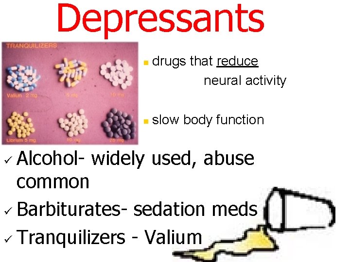 Depressants n n drugs that reduce neural activity slow body function Alcohol- widely used,