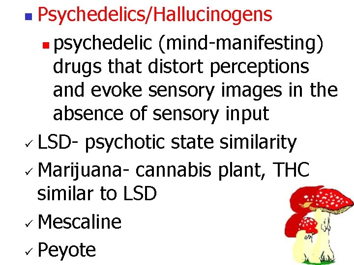 Psychedelics/Hallucinogens n psychedelic (mind-manifesting) drugs that distort perceptions and evoke sensory images in the