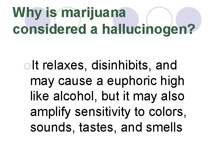 Why is marijuana considered a hallucinogen? ¡It relaxes, disinhibits, and may cause a euphoric