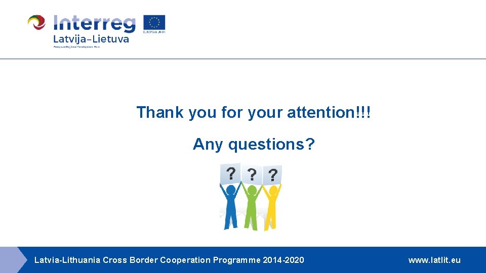 Thank you for your attention!!! Any questions? Latvia-Lithuania Cross Border Cooperation Programme 2014 -2020 Thank you for your attention!!! Any questions? Latvia-Lithuania Cross Border Cooperation Programme 2014 -2020