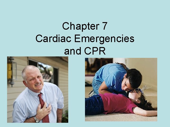 Chapter 7 Cardiac Emergencies and CPR Chapter 7 Cardiac Emergencies and CPR