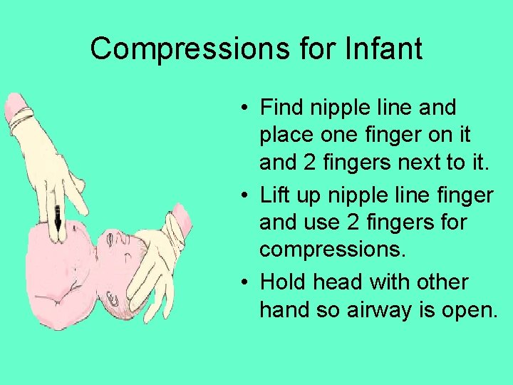 Compressions for Infant • Find nipple line and place one finger on it and Compressions for Infant • Find nipple line and place one finger on it and