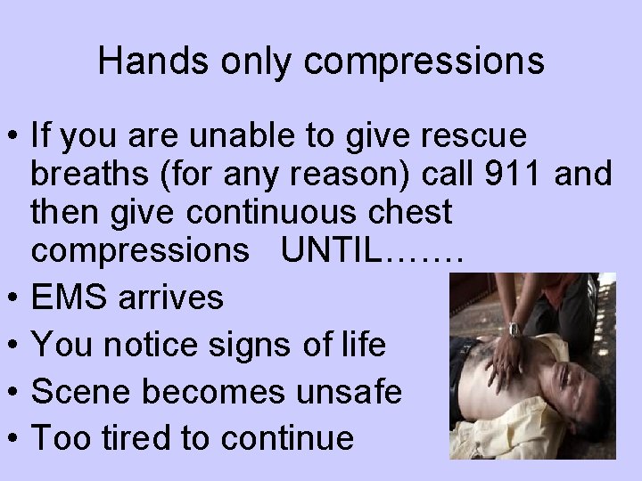 Hands only compressions • If you are unable to give rescue breaths (for any Hands only compressions • If you are unable to give rescue breaths (for any