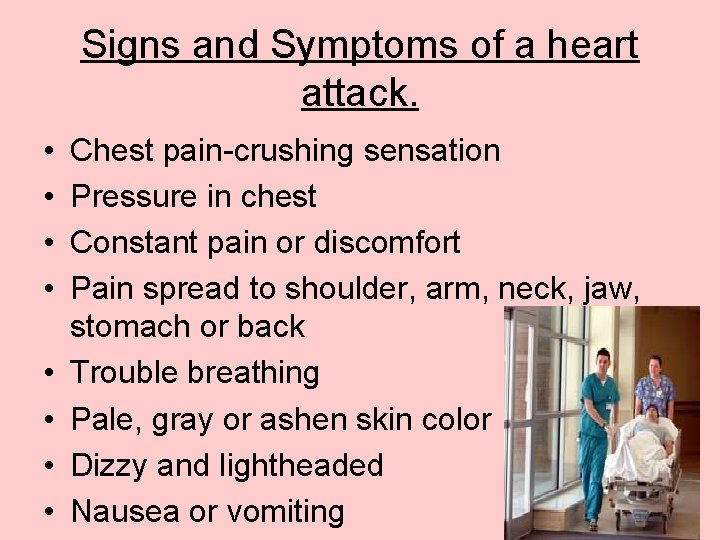 Signs and Symptoms of a heart attack. • • Chest pain-crushing sensation Pressure in Signs and Symptoms of a heart attack. • • Chest pain-crushing sensation Pressure in