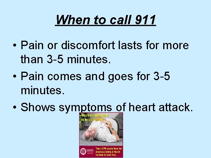 When to call 911 • Pain or discomfort lasts for more than 3 -5 When to call 911 • Pain or discomfort lasts for more than 3 -5