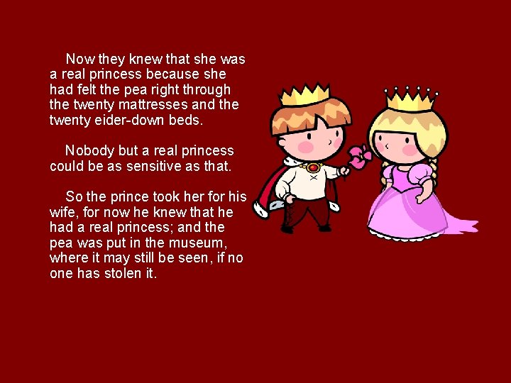  Now they knew that she was a real princess because she had felt