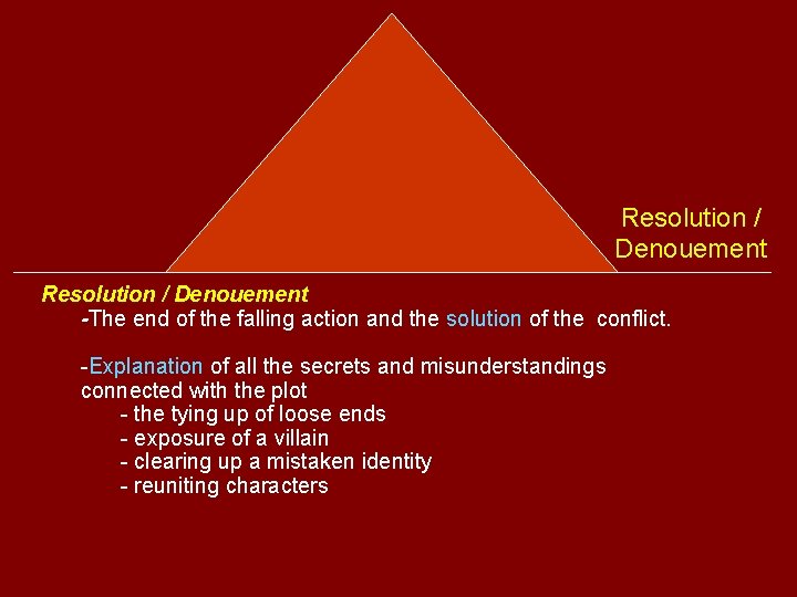  Resolution / Denouement -The end of the falling action and the solution of