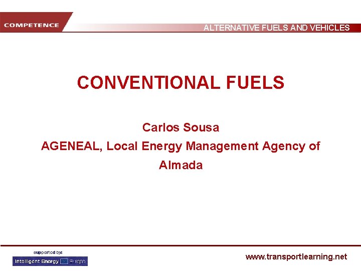 ALTERNATIVE FUELS AND VEHICLES CONVENTIONAL FUELS Carlos Sousa AGENEAL, Local Energy Management Agency of