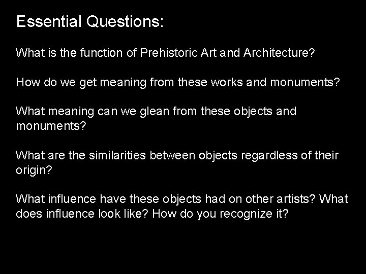 Essential Questions: What is the function of Prehistoric Art and Architecture? How do we