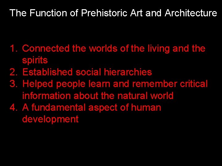 The Function of Prehistoric Art and Architecture 1. Connected the worlds of the living