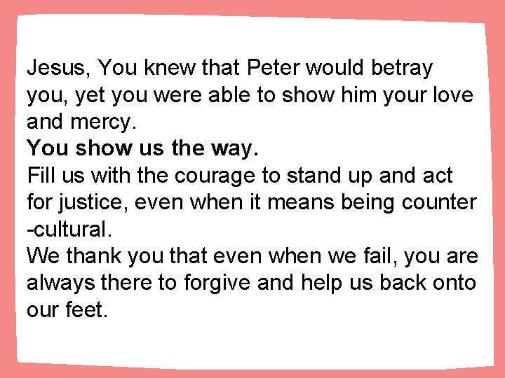 Jesus, You knew that Peter would betray you, yet you were able to show