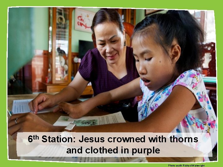 6 th Station: Jesus crowned with thorns and clothed in purple Photo credit: Richard