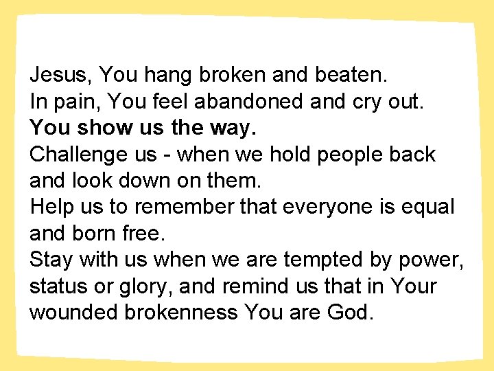Jesus, You hang broken and beaten. In pain, You feel abandoned and cry out.