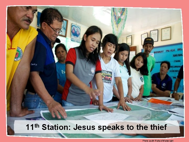 11 th Station: Jesus speaks to the thief Photo credit: Richard Wainwright 