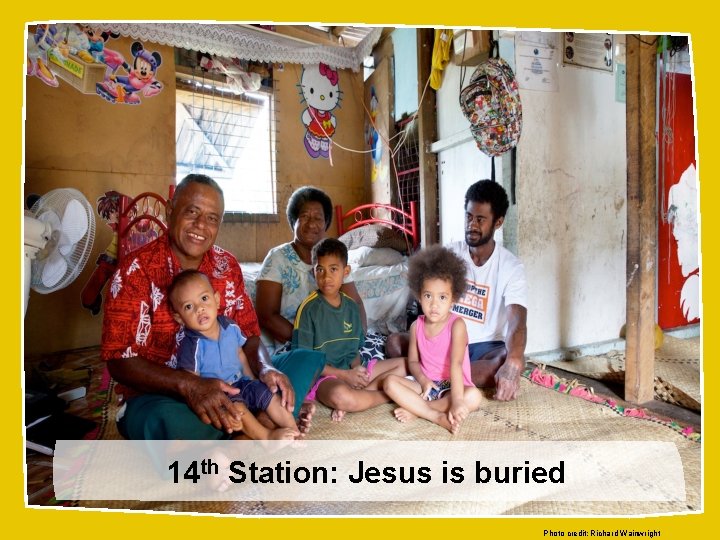14 th Station: Jesus is buried Photo credit: Richard Wainwright 