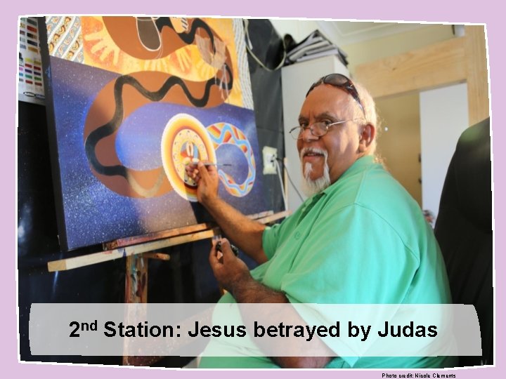 2 nd Station: Jesus betrayed by Judas Photo credit: Nicole Clements 