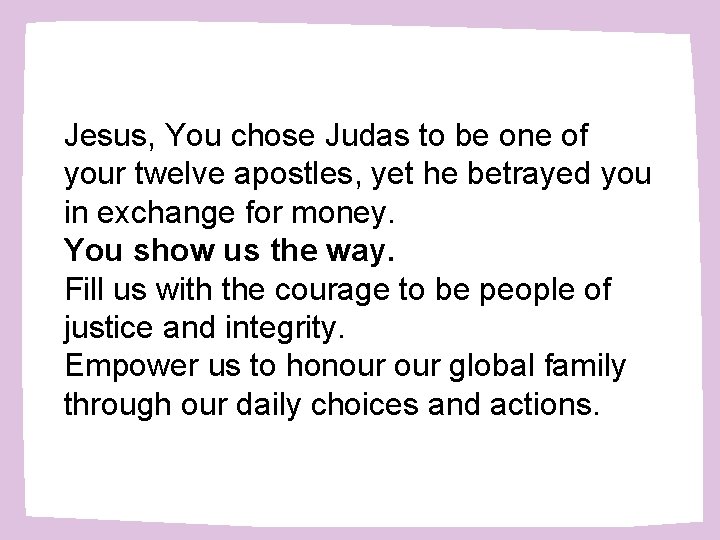 Jesus, You chose Judas to be one of your twelve apostles, yet he betrayed