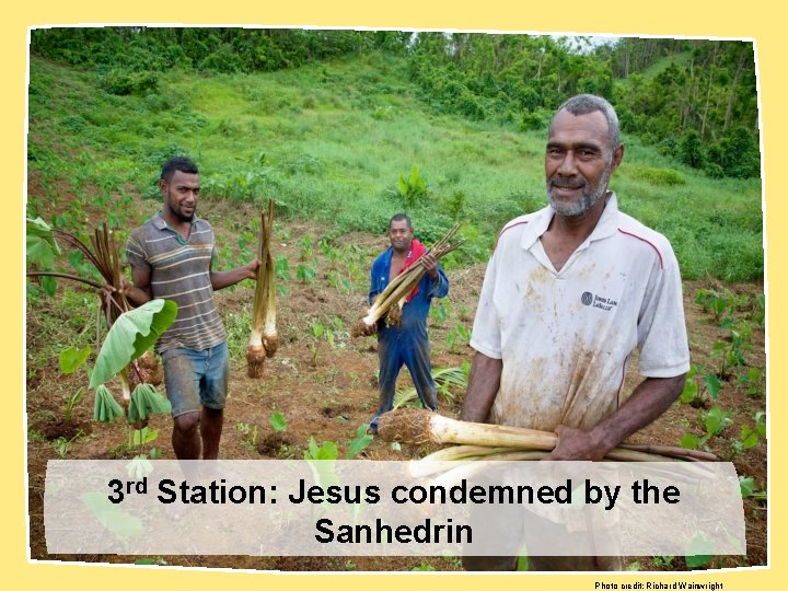 3 rd Station: Jesus condemned by the Sanhedrin Photo credit: Richard Wainwright 