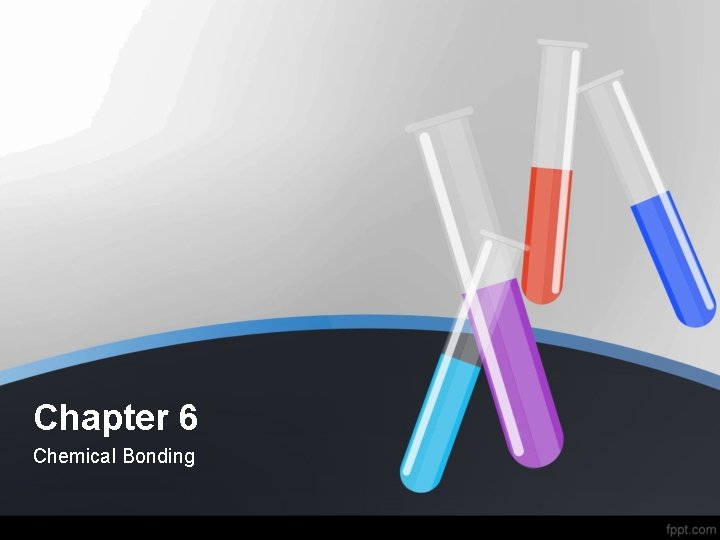 Chapter 6 Chemical Bonding 