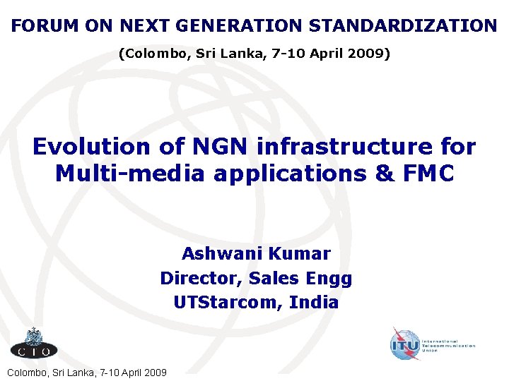 FORUM ON NEXT GENERATION STANDARDIZATION (Colombo, Sri Lanka, 7 -10 April 2009) Evolution of