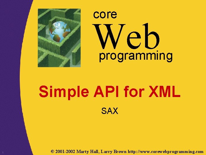 core Web programming Simple API for XML SAX 1 © 2001 -2002 Marty Hall,