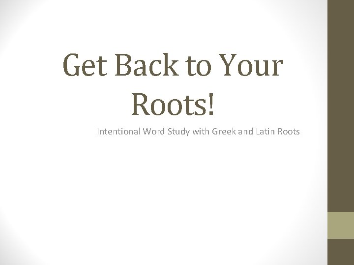 Get Back to Your Roots! Intentional Word Study with Greek and Latin Roots 