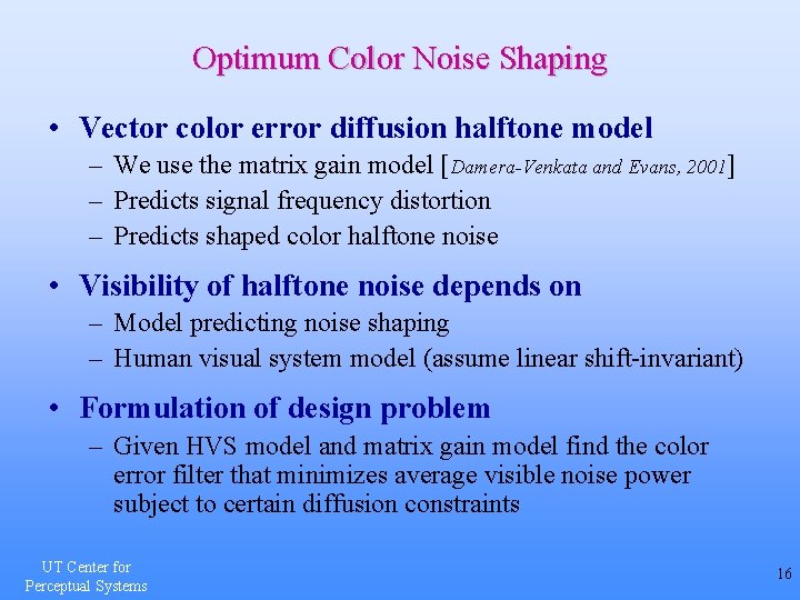 Optimum Color Noise Shaping • Vector color error diffusion halftone model – We use