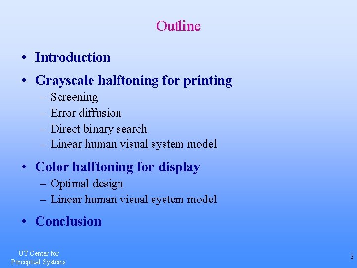 Outline • Introduction • Grayscale halftoning for printing – – Screening Error diffusion Direct