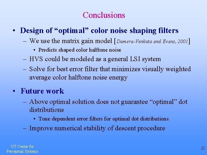 Conclusions • Design of “optimal” color noise shaping filters – We use the matrix