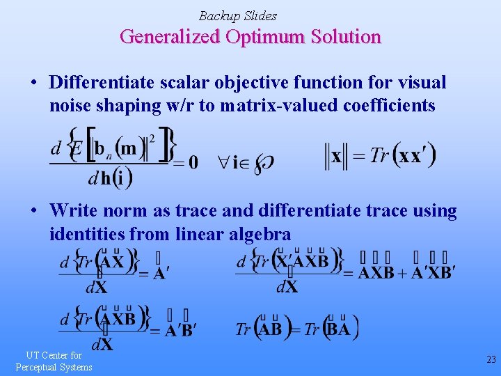 Backup Slides Generalized Optimum Solution • Differentiate scalar objective function for visual noise shaping
