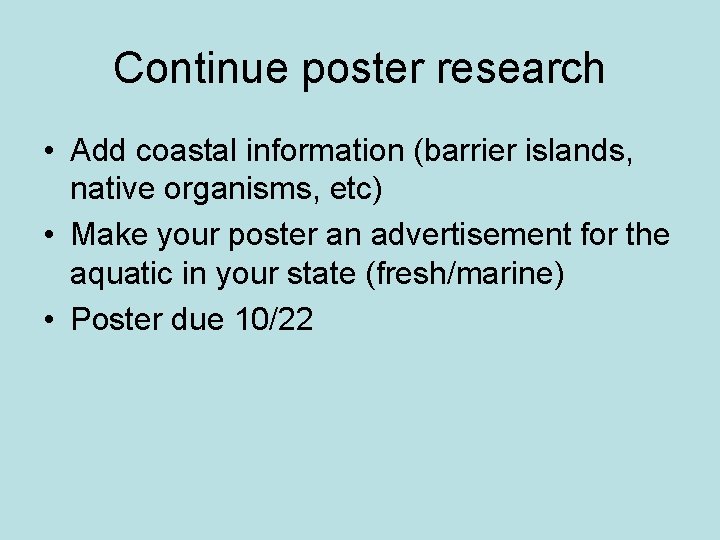 Continue poster research • Add coastal information (barrier islands, native organisms, etc) • Make