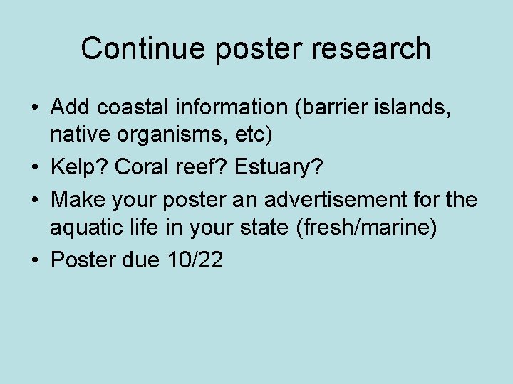 Continue poster research • Add coastal information (barrier islands, native organisms, etc) • Kelp?