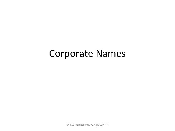 Corporate Names OLA Annual Conference 4/25/2012 