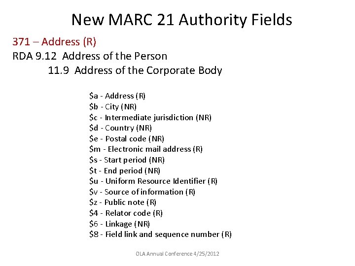 New MARC 21 Authority Fields 371 – Address (R) RDA 9. 12 Address of