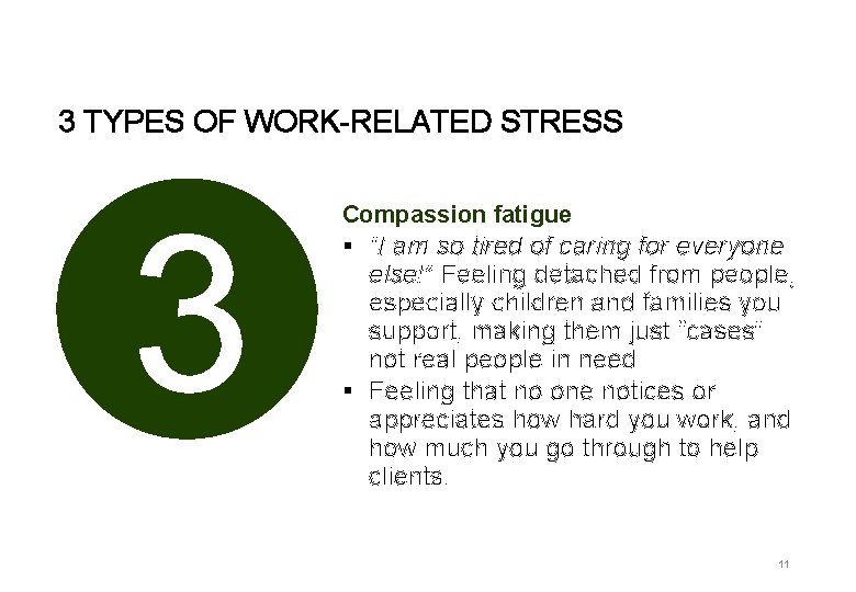 3 TYPES OF WORK-RELATED STRESS 3 3 Compassion fatigue § “I am so tired