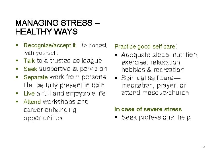 MANAGING STRESS – HEALTHY WAYS § Recognize/accept it. Be honest with yourself. § Talk