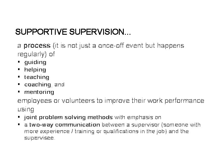 SUPPORTIVE SUPERVISION… a process (it is not just a once-off event but happens regularly)