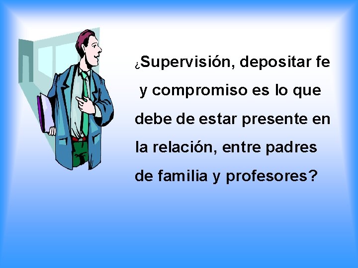 ¿ Supervisión, depositar fe y compromiso es lo que debe de estar presente en