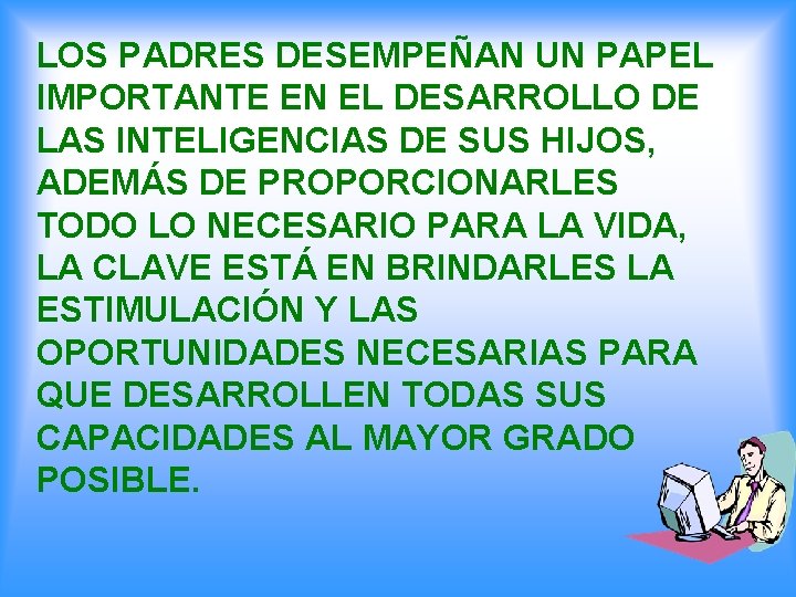 LOS PADRES DESEMPEÑAN UN PAPEL IMPORTANTE EN EL DESARROLLO DE LAS INTELIGENCIAS DE SUS