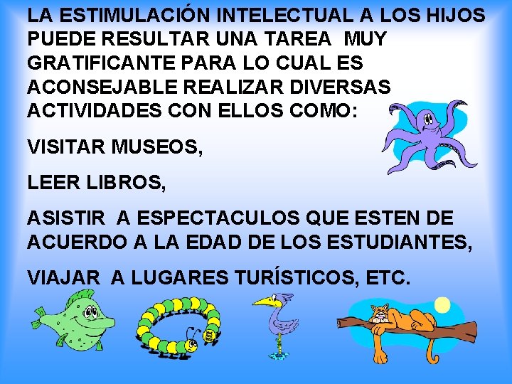 LA ESTIMULACIÓN INTELECTUAL A LOS HIJOS PUEDE RESULTAR UNA TAREA MUY GRATIFICANTE PARA LO