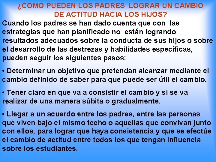 ¿COMO PUEDEN LOS PADRES LOGRAR UN CAMBIO DE ACTITUD HACIA LOS HIJOS? Cuando los