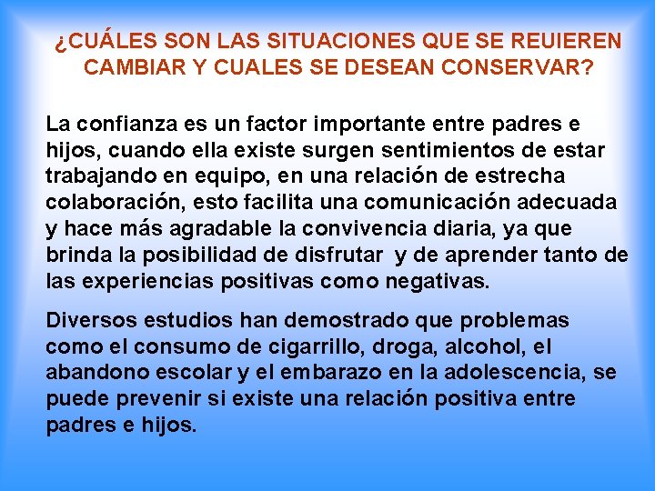 ¿CUÁLES SON LAS SITUACIONES QUE SE REUIEREN CAMBIAR Y CUALES SE DESEAN CONSERVAR? La
