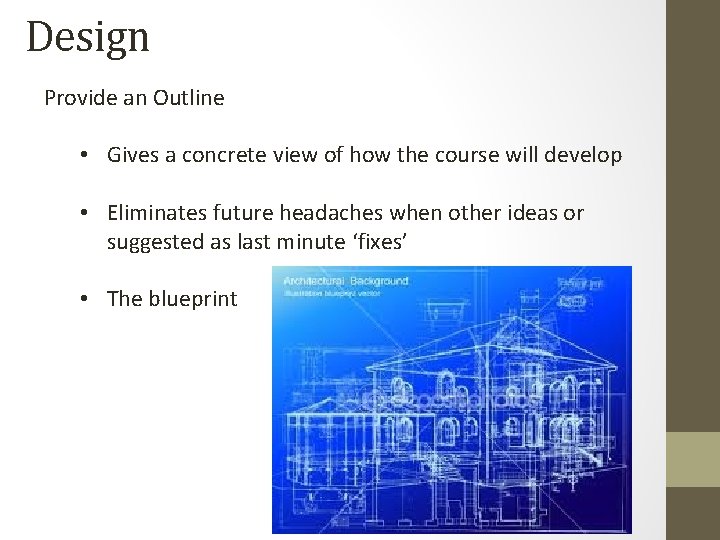 Design Provide an Outline • Gives a concrete view of how the course will