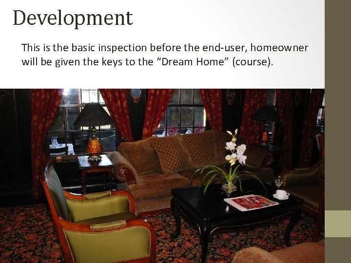 Development This is the basic inspection before the end-user, homeowner will be given the