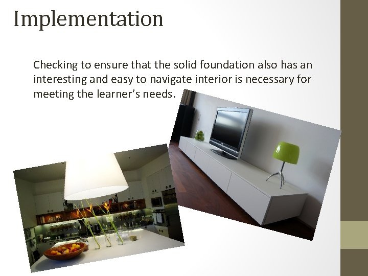 Implementation Checking to ensure that the solid foundation also has an interesting and easy