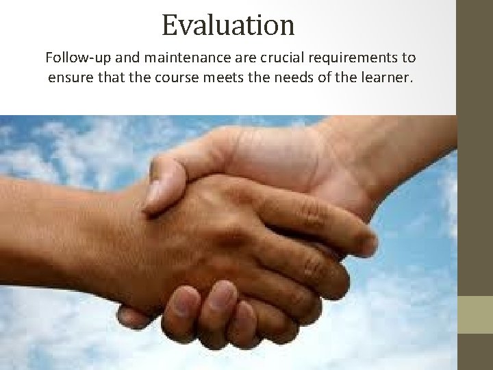 Evaluation Follow-up and maintenance are crucial requirements to ensure that the course meets the