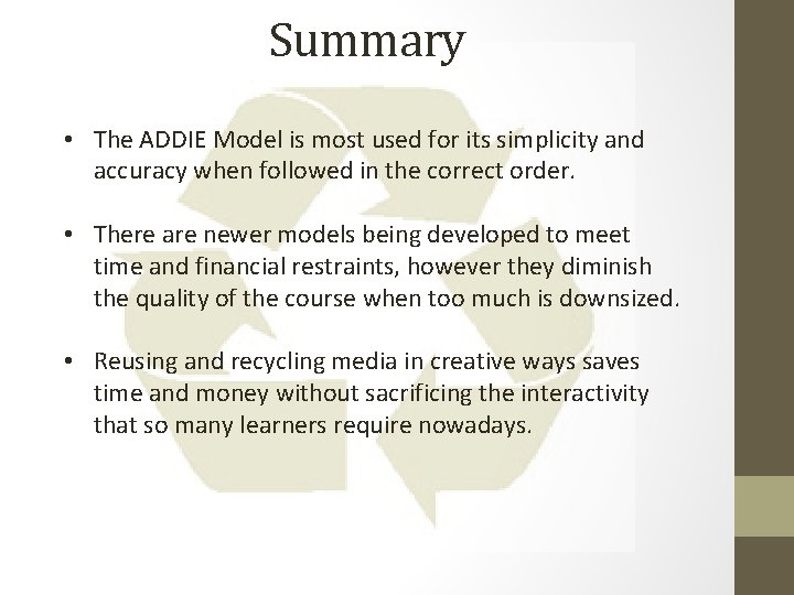 Summary • The ADDIE Model is most used for its simplicity and accuracy when