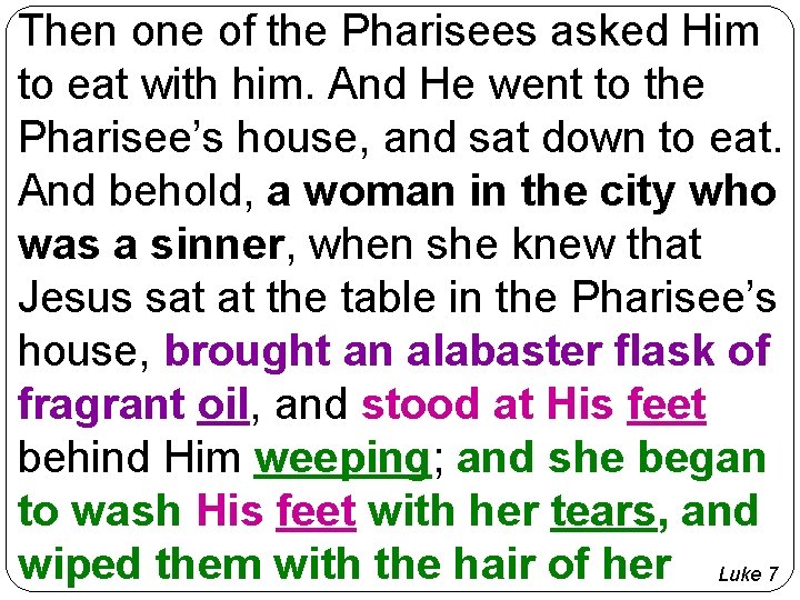 Then one of the Pharisees asked Him to eat with him. And He went