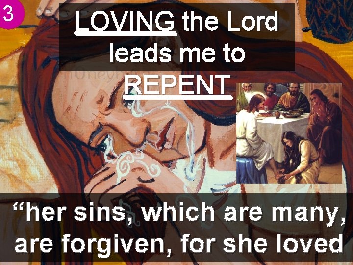 3 LOVING the Lord leads me to REPENT “her sins, which are many, are