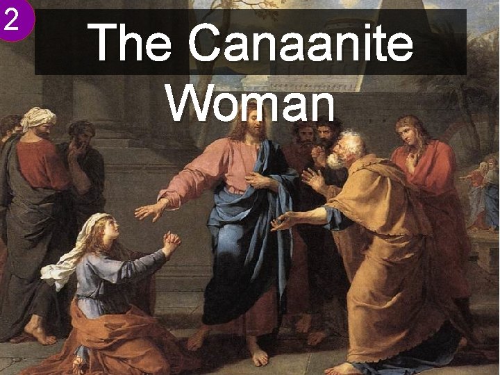2 The Canaanite Woman 2 The Canaanite Woman